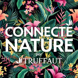 Écoutez Connecté Nature par Truffaut dans l'application