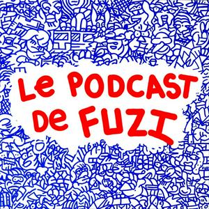 Écoutez LE PODCAST DE FUZI dans l'application