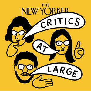 Écoutez Critics at Large | The New Yorker dans l'application