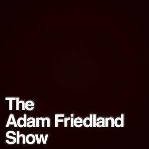 Écoutez The Adam Friedland Show Podcast dans l'application