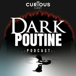 Écoutez Dark Poutine - True Crime and Dark History dans l'application