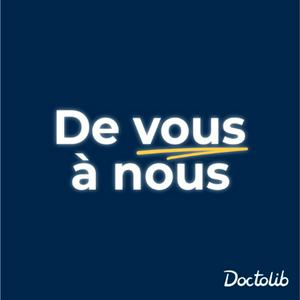 Écoutez De vous à nous : les coulisses de Doctolib dans l'application