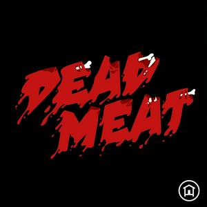 Écoutez Dead Meat Podcast dans l'application