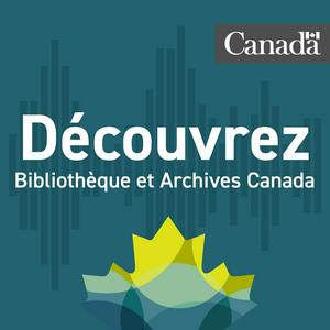 Écoutez Découvrez Bibliothèque et Archives Canada dans l'application