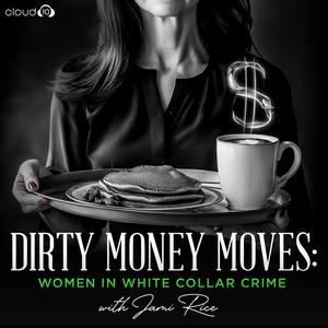 Écoutez Dirty Money Moves: Women in White Collar Crime dans l'application