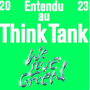 Écoutez ENTENDU AU THINK TANK WE LOVE GREEN dans l'application