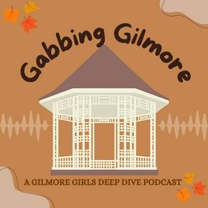 Écoutez Gabbing Gilmore: A Gilmore Girls Deep Dive dans l'application