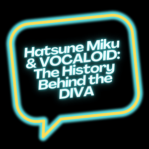 Écoutez Hatsune Miku & VOCALOID: The History Behind the DIVA dans l'application