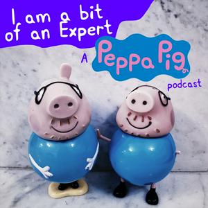 Écoutez I am a bit of an Expert: A Peppa Pig Podcast dans l'application