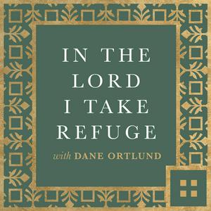 Écoutez In the Lord I Take Refuge: Daily Devotions Through the Psalms with Dane Ortlund dans l'application