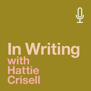 Écoutez In Writing with Hattie Crisell dans l'application