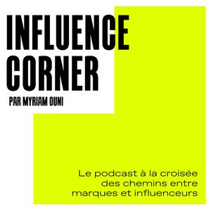 Écoutez INFLUENCE CORNER le podcast dans l'application