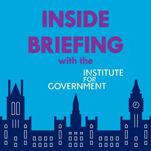 Écoutez Inside Briefing with the Institute for Government dans l'application