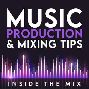 Écoutez Music Production and Mixing Tips for Music Producers and Artists | Inside The Mix dans l'application