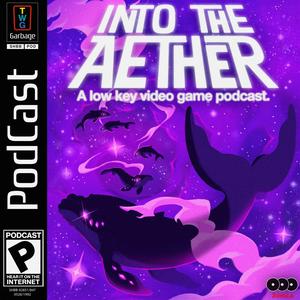 Écoutez Into the Aether - A Low Key Video Game Podcast dans l'application