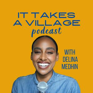 Écoutez It Takes A Village with Delina Medhin dans l'application