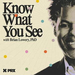 Écoutez Know What You See with Brian Lowery dans l'application