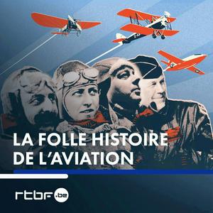 Écoutez La folle Histoire de l'Aviation dans l'application