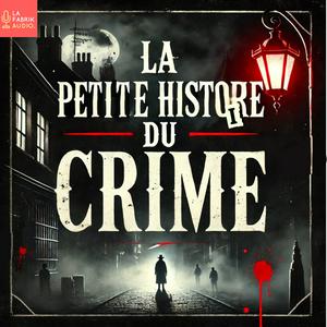 Écoutez LA PETITE HISTOIRE DU CRIME - Histoires vraies et serial killers dans l'application