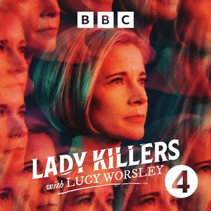 Écoutez Lady Killers with Lucy Worsley dans l'application