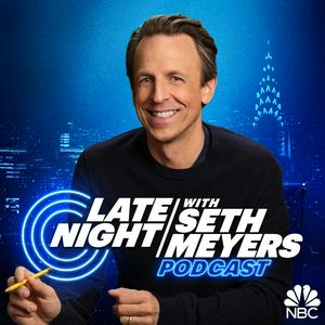 Écoutez Late Night with Seth Meyers Podcast dans l'application