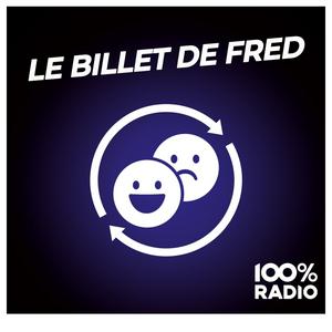 Écoutez Le billet de Fred sur 100% radio dans l'application