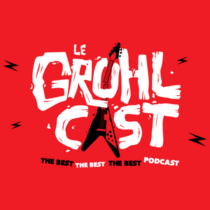 Écoutez Le Grohlcast dans l'application