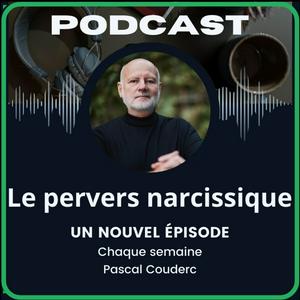 Écoutez Le Pervers Narcissique par Pascal Couderc, Podcast sur la manipulation affective et les relations toxiques dans l'application