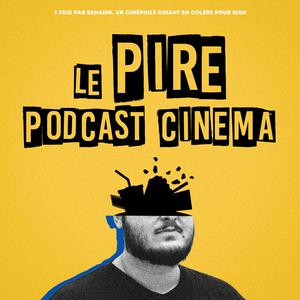 Écoutez Le Pire Podcast Cinéma dans l'application