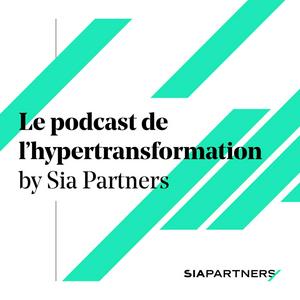 Écoutez Le Podcast de l'hypertransformation by Sia Partners dans l'application