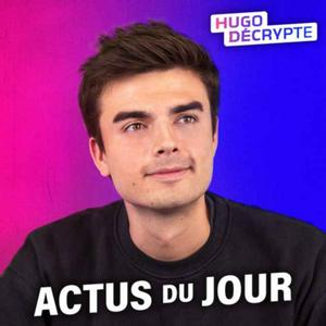 Écoutez Les actus du jour - Hugo Décrypte dans l'application