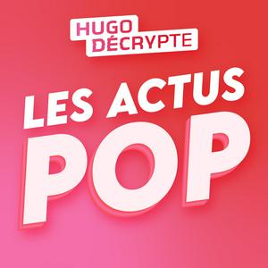 Écoutez Les Actus Pop - HugoDécrypte dans l'application