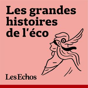 Écoutez Les Grandes Histoires de l'éco dans l'application