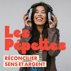 Écoutez Argent et sens — Les Pépettes dans l'application