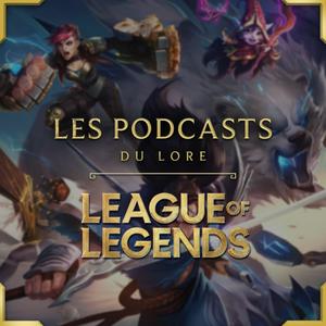 Écoutez LES PODCASTS DU LORE - LEAGUE OF LEGENDS dans l'application