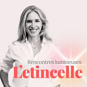 Écoutez L'Etincelle, le podcast des rencontres lumineuses dans l'application