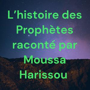 Écoutez L’histoire des Prophètes raconté par Moussa Harissou dans l'application