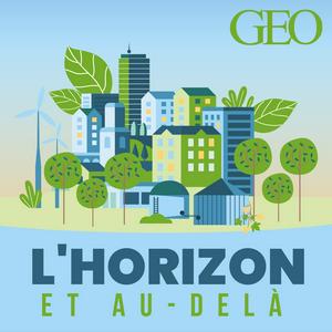 Écoutez L'Horizon et au-delà, par GEO dans l'application