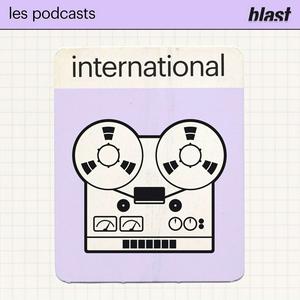 Écoutez Blast - L’international dans l'application