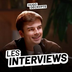 Écoutez Les Interviews - HugoDécrypte dans l'application