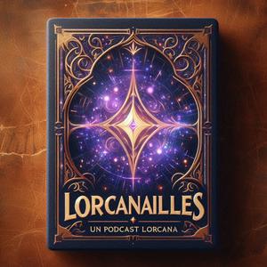 Écoutez Lorcanailles – Un podcast Lorcana dans l'application