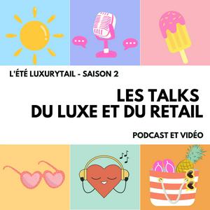 Écoutez 🎙️ Luxurytail : Les Talks du Luxe et du Retail dans l'application