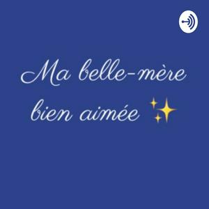 Écoutez Ma belle-mère bien-aimée, le podcast qui explore l'univers des Familles Recomposées. dans l'application