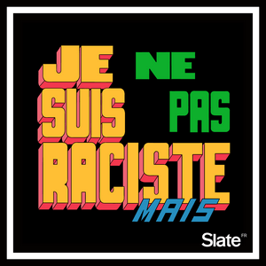 Écoutez Je ne suis pas raciste, mais dans l'application