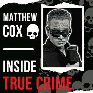 Écoutez Matthew Cox | Inside True Crime Podcast dans l'application