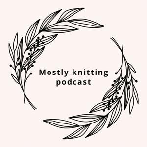 Écoutez Mostly knitting podcast dans l'application