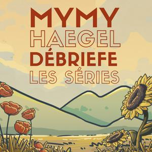 Écoutez Mymy Haegel débriefe les séries dans l'application