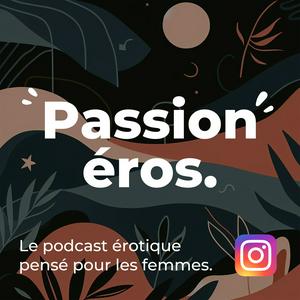 Écoutez Passion éros! Le podcast érotique pensé pour les femmes. dans l'application