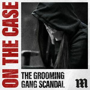 Écoutez On The Case: The Grooming Gang Scandal dans l'application