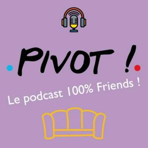 Écoutez Pivot ! Le podcast français 100 % Friends ! dans l'application